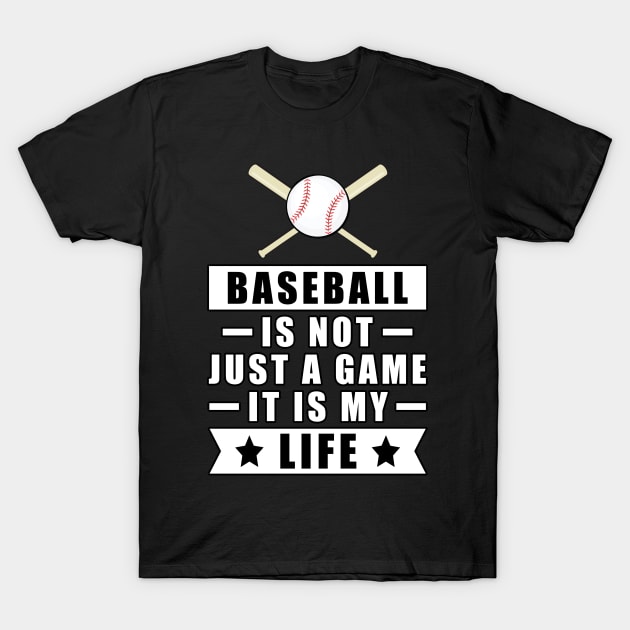 Baseball Is Not Just A Game, It Is My Life T-Shirt by DesignWood-Sport